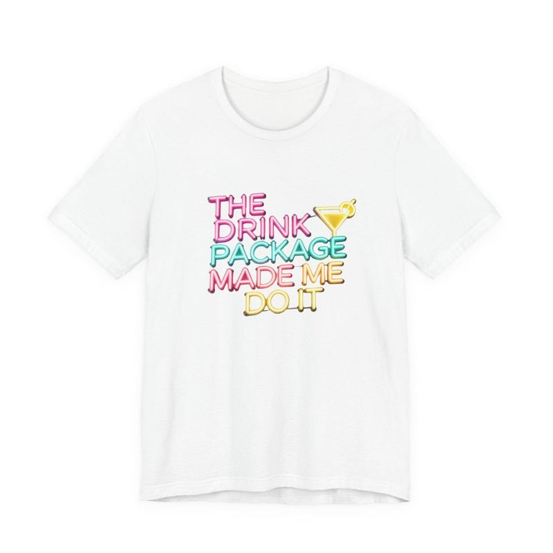 The Drink Package Made Me Do It Unisex Tee | Funny Cruise Party Shirt - T-Shirt | The Party Framework