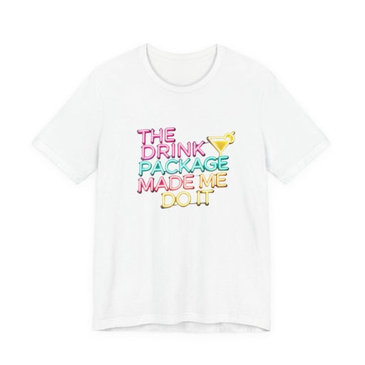 The Drink Package Made Me Do It Unisex Tee | Funny Cruise Party Shirt - T-Shirt | The Party Framework