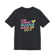 The Drink Package Made Me Do It Unisex Tee | Funny Cruise Party Shirt - T-Shirt | The Party Framework