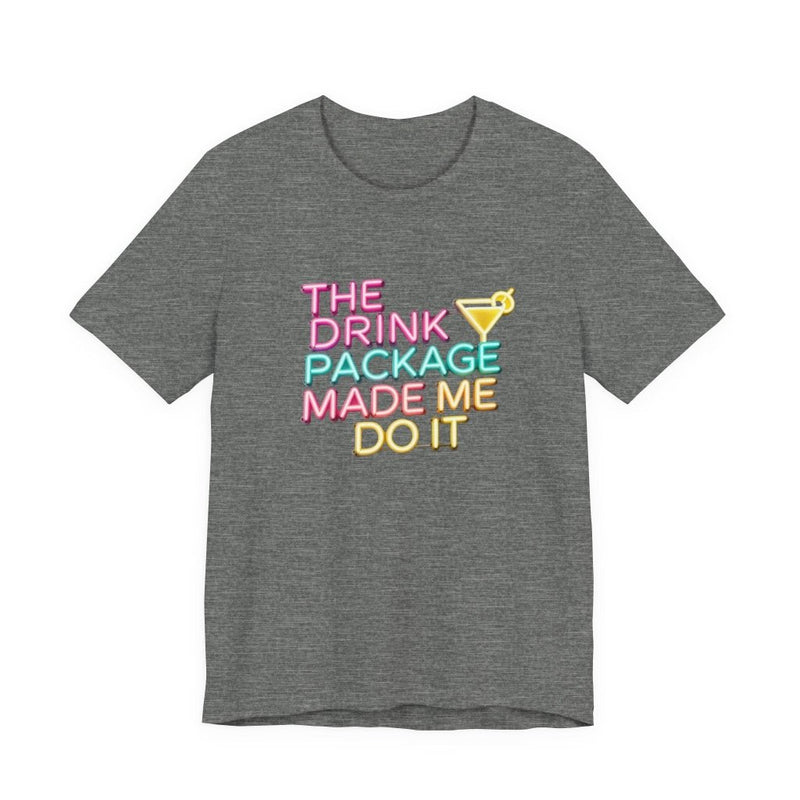 The Drink Package Made Me Do It Unisex Tee | Funny Cruise Party Shirt - T-Shirt | The Party Framework