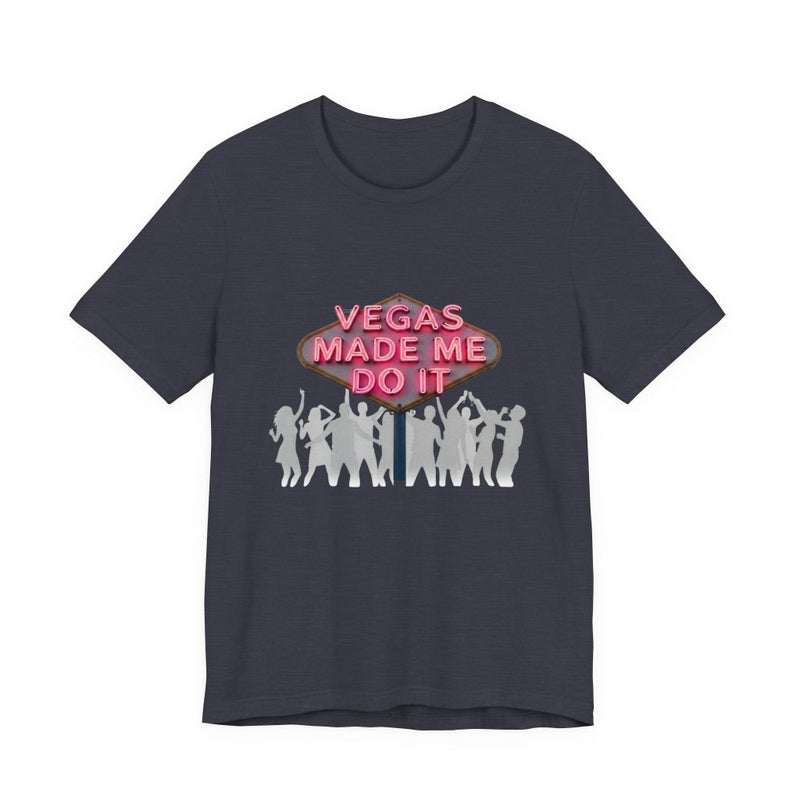 Vegas Made Me Do It Dance Party Unisex Tee | Funny Las Vegas Shirt - T-Shirt | The Party Framework