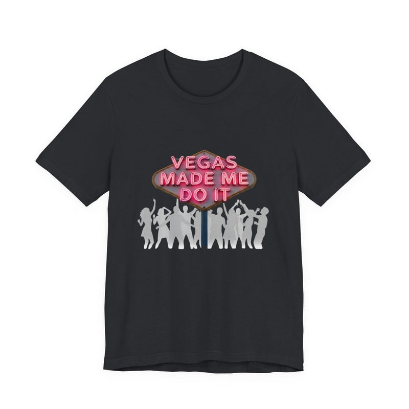 Vegas Made Me Do It Dance Party Unisex Tee | Funny Las Vegas Shirt - T-Shirt | The Party Framework