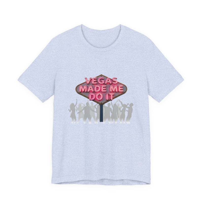 Vegas Made Me Do It Dance Party Unisex Tee | Funny Las Vegas Shirt - T-Shirt | The Party Framework