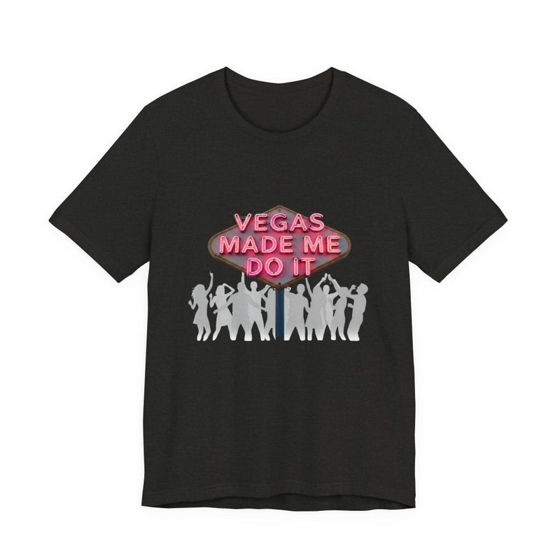Vegas Made Me Do It Dance Party Unisex Tee | Funny Las Vegas Shirt - T-Shirt | The Party Framework