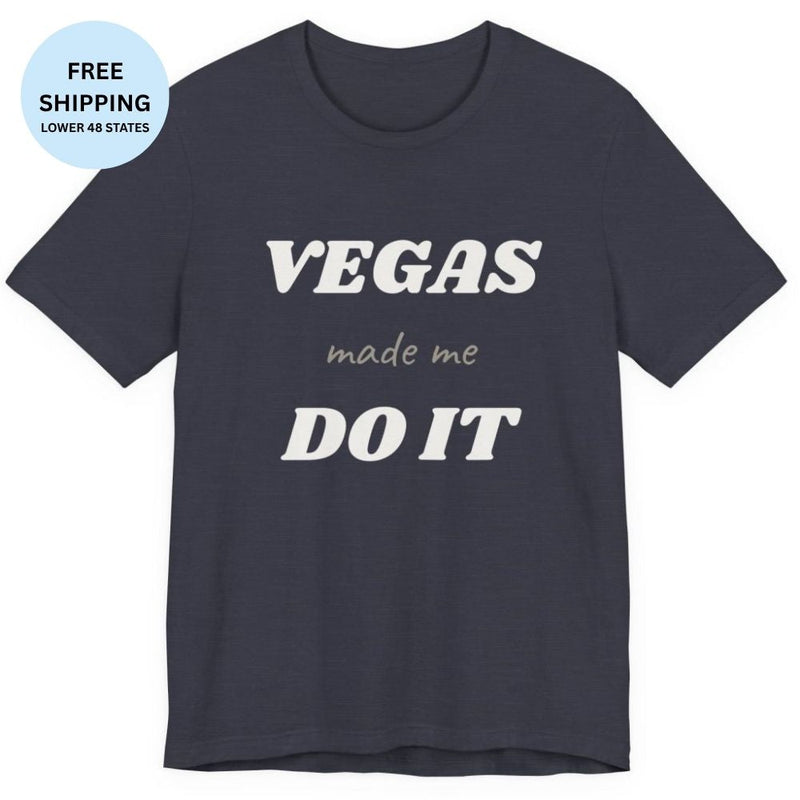 Vegas Made Me Do It T-Shirt Funny Las Vegas Party Shirt - T-Shirt | The Party Framework
