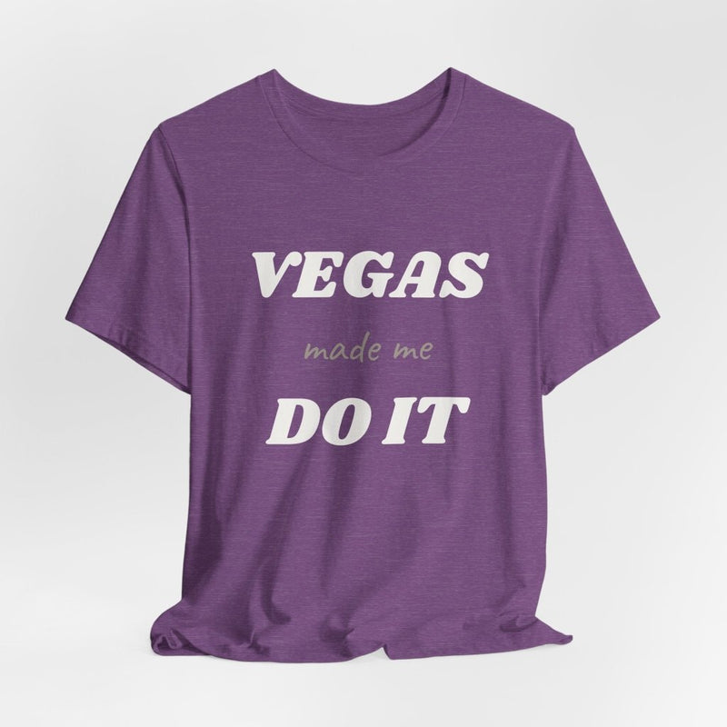 Vegas Made Me Do It Unisex Tee | Funny Las Vegas Party Shirt - T-Shirt | The Party Framework