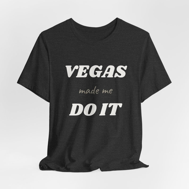 Vegas Made Me Do It Unisex Tee | Funny Las Vegas Party Shirt - T-Shirt | The Party Framework