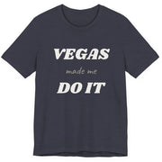 Vegas Made Me Do It Unisex Tee | Funny Las Vegas Party Shirt - T-Shirt | The Party Framework