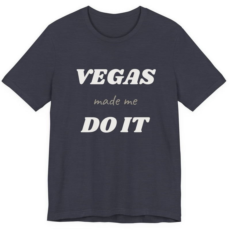Vegas Made Me Do It Unisex Tee | Funny Las Vegas Party Shirt - T-Shirt | The Party Framework
