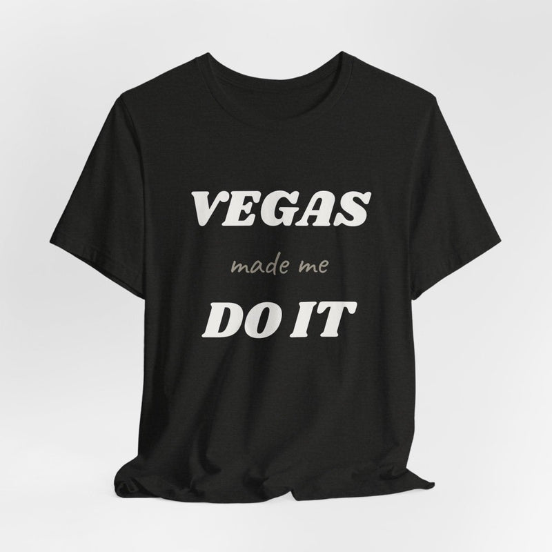 Vegas Made Me Do It Unisex Tee | Funny Las Vegas Party Shirt - T-Shirt | The Party Framework